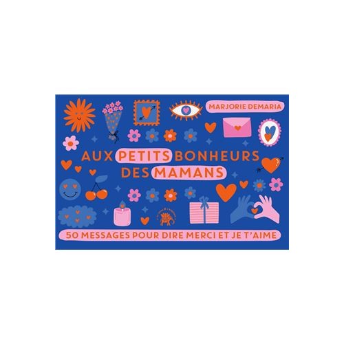 Aux petits bonheurs des Mamans - 50 MESSAGES POUR DIRE MERCI ET JE T'AIME