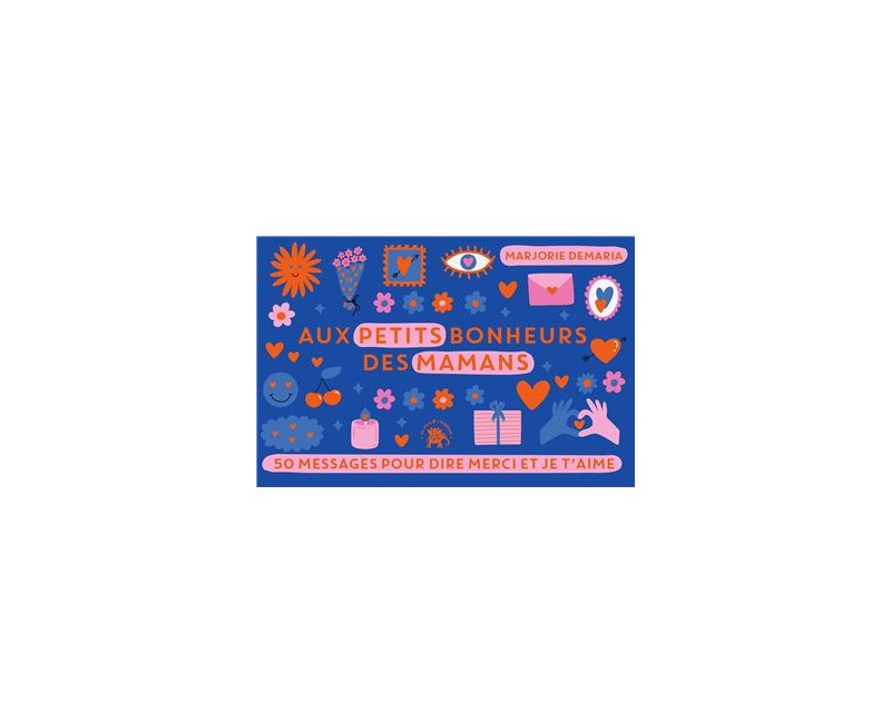 Aux petits bonheurs des Mamans - 50 MESSAGES POUR DIRE MERCI ET JE T'AIME